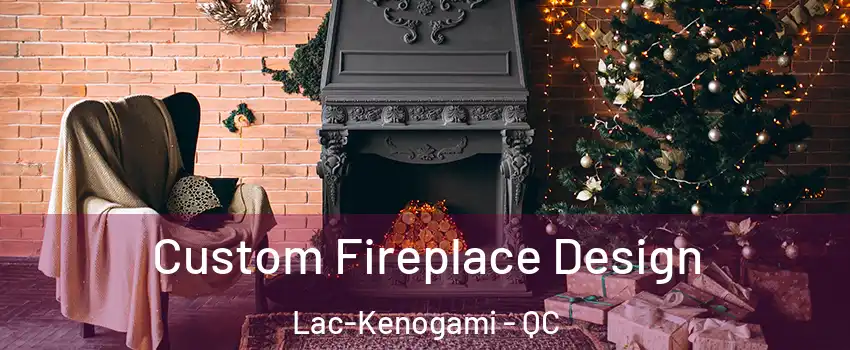  Custom Fireplace Design Lac-Kenogami - QC