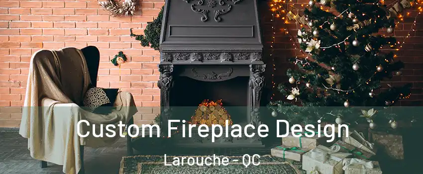  Custom Fireplace Design Larouche - QC