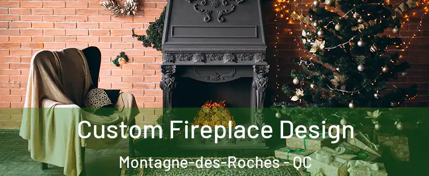  Custom Fireplace Design Montagne-des-Roches - QC
