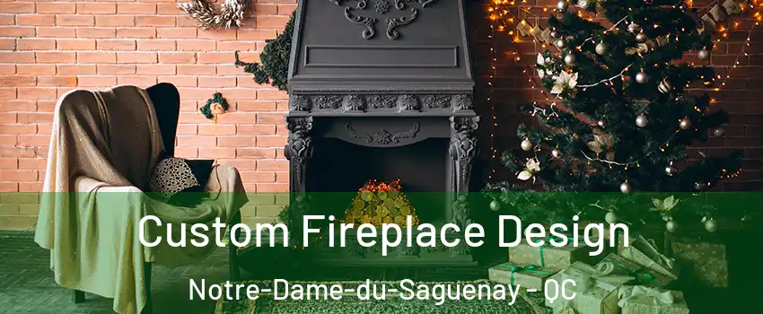  Custom Fireplace Design Notre-Dame-du-Saguenay - QC
