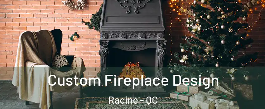  Custom Fireplace Design Racine - QC