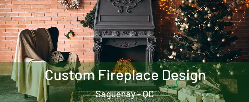  Custom Fireplace Design Saguenay - QC
