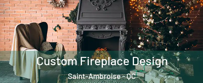  Custom Fireplace Design Saint-Ambroise - QC