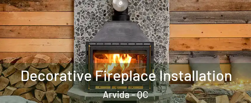  Decorative Fireplace Installation Arvida - QC