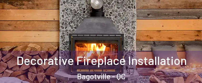  Decorative Fireplace Installation Bagotville - QC