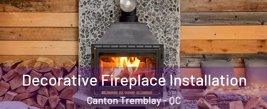  Decorative Fireplace Installation Canton Tremblay - QC