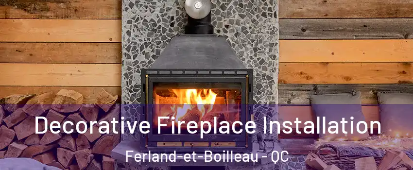  Decorative Fireplace Installation Ferland-et-Boilleau - QC