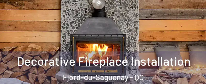  Decorative Fireplace Installation Fjord-du-Saguenay - QC