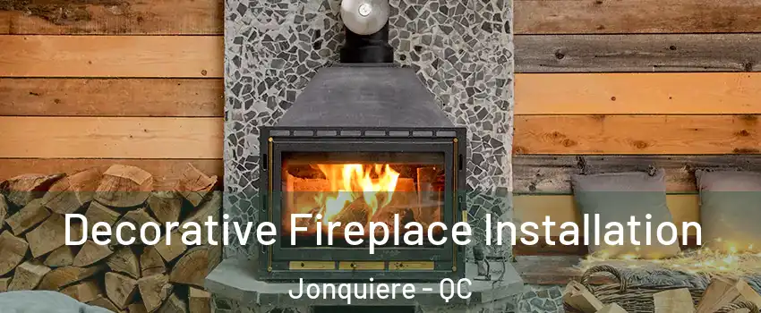  Decorative Fireplace Installation Jonquiere - QC