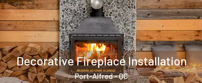  Decorative Fireplace Installation Port-Alfred - QC