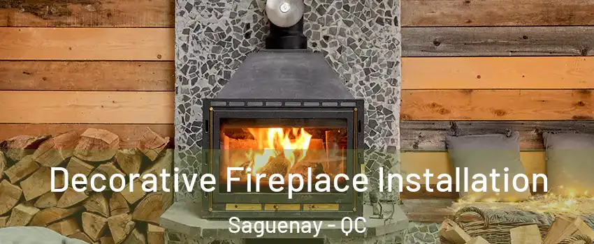  Decorative Fireplace Installation Saguenay - QC
