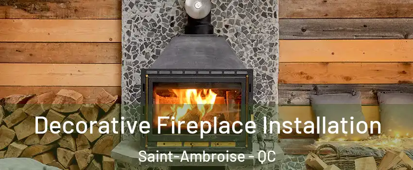  Decorative Fireplace Installation Saint-Ambroise - QC