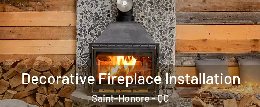  Decorative Fireplace Installation Saint-Honore - QC