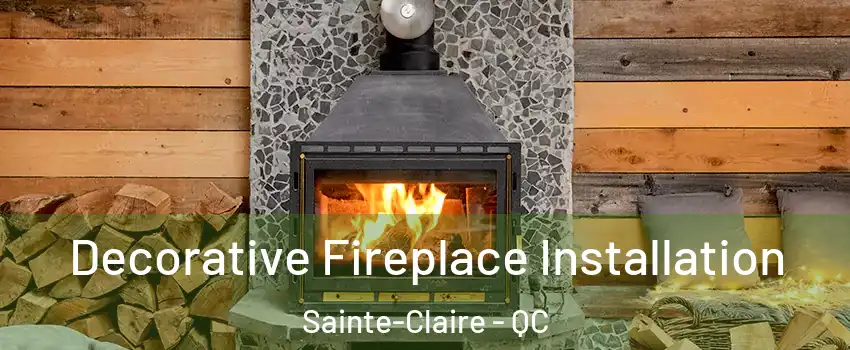  Decorative Fireplace Installation Sainte-Claire - QC