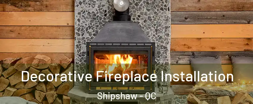  Decorative Fireplace Installation Shipshaw - QC