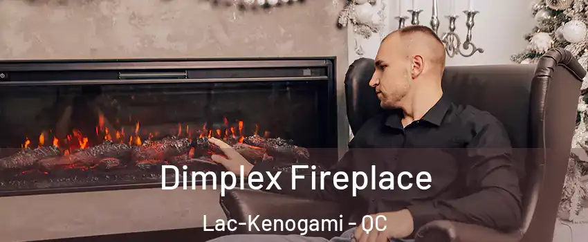  Dimplex Fireplace Lac-Kenogami - QC