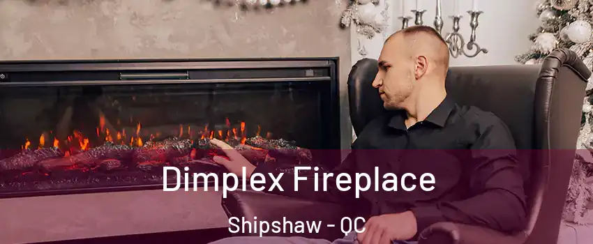  Dimplex Fireplace Shipshaw - QC