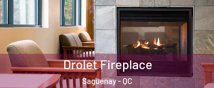 Drolet Fireplace Saguenay - QC