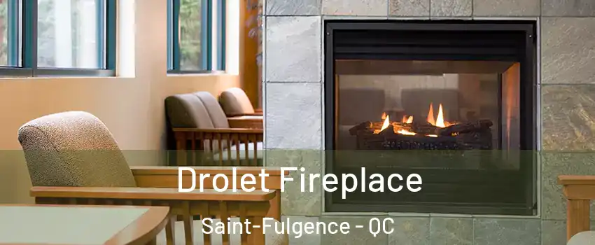 Drolet Fireplace Saint-Fulgence - QC
