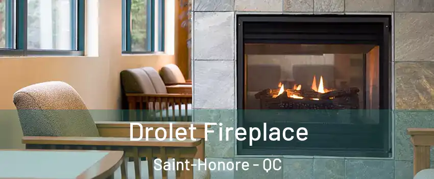 Drolet Fireplace Saint-Honore - QC