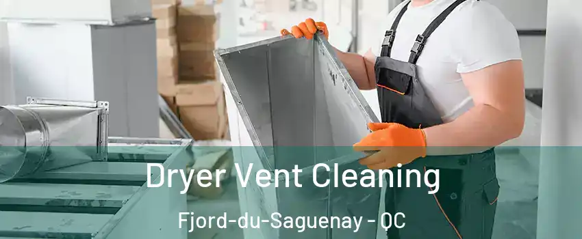  Dryer Vent Cleaning Fjord-du-Saguenay - QC