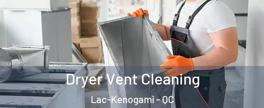 Dryer Vent Cleaning Lac-Kenogami - QC