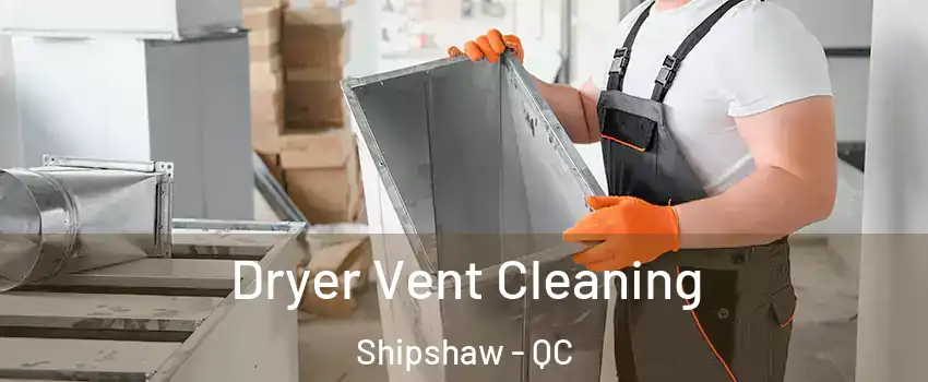  Dryer Vent Cleaning Shipshaw - QC