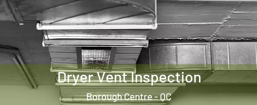  Dryer Vent Inspection Borough Centre - QC