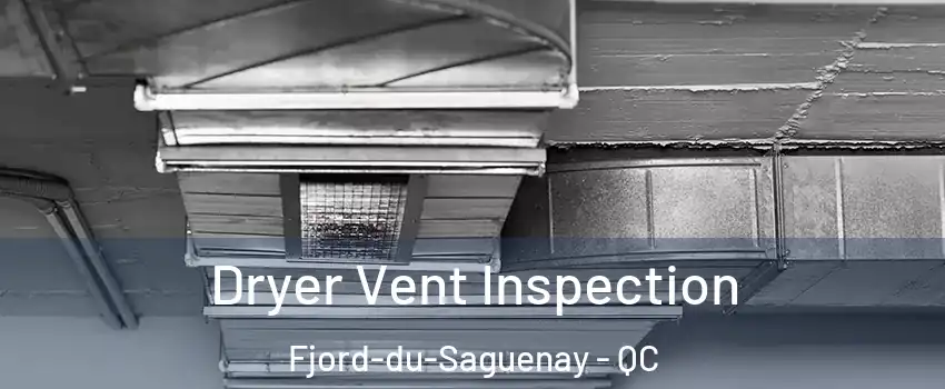  Dryer Vent Inspection Fjord-du-Saguenay - QC