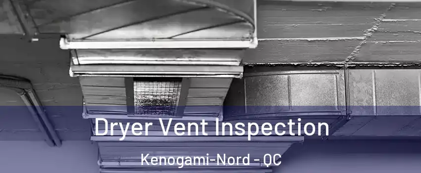  Dryer Vent Inspection Kenogami-Nord - QC