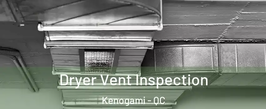  Dryer Vent Inspection Kenogami - QC