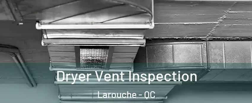  Dryer Vent Inspection Larouche - QC