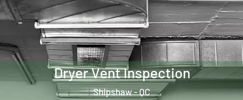  Dryer Vent Inspection Shipshaw - QC