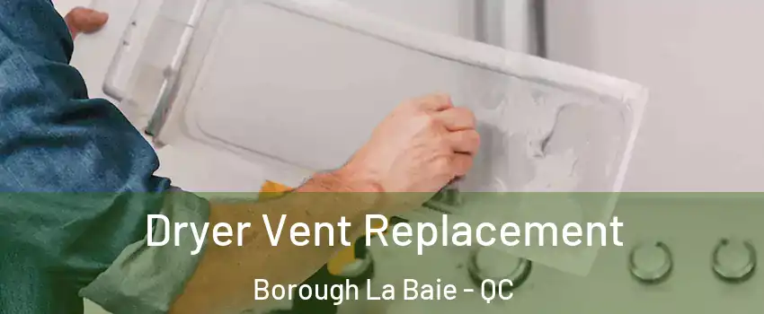  Dryer Vent Replacement Borough La Baie - QC