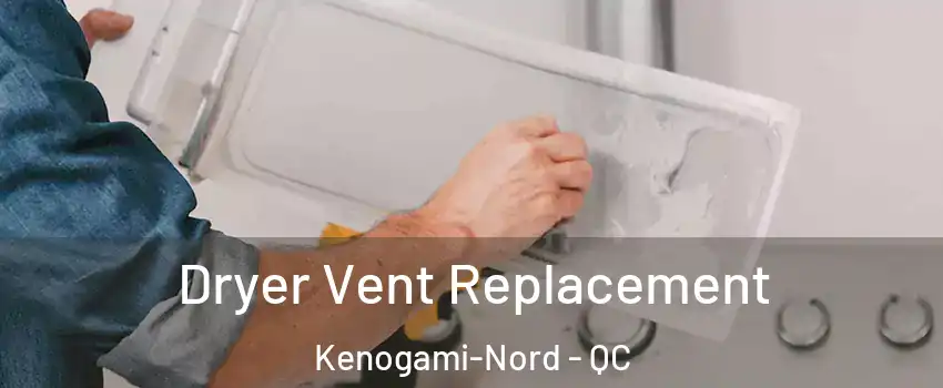  Dryer Vent Replacement Kenogami-Nord - QC