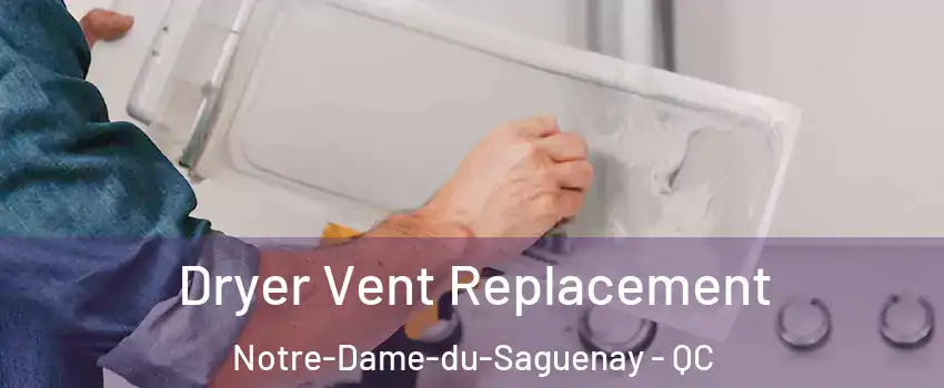  Dryer Vent Replacement Notre-Dame-du-Saguenay - QC