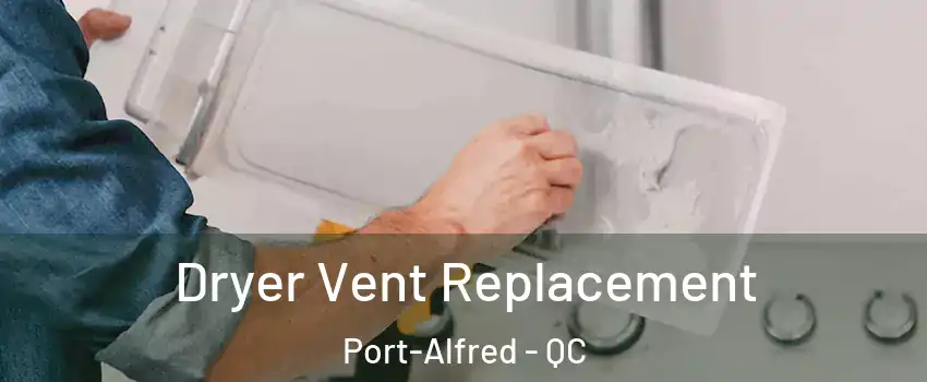  Dryer Vent Replacement Port-Alfred - QC