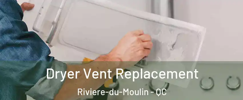  Dryer Vent Replacement Riviere-du-Moulin - QC