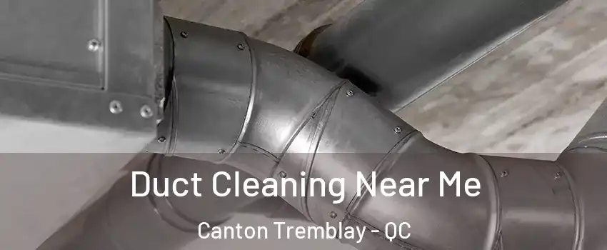  Duct Cleaning Near Me Canton Tremblay - QC
