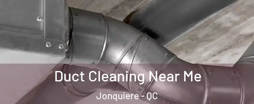  Duct Cleaning Near Me Jonquiere - QC