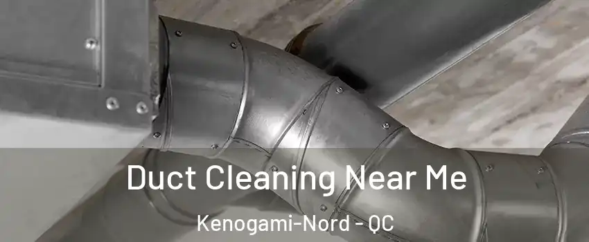  Duct Cleaning Near Me Kenogami-Nord - QC
