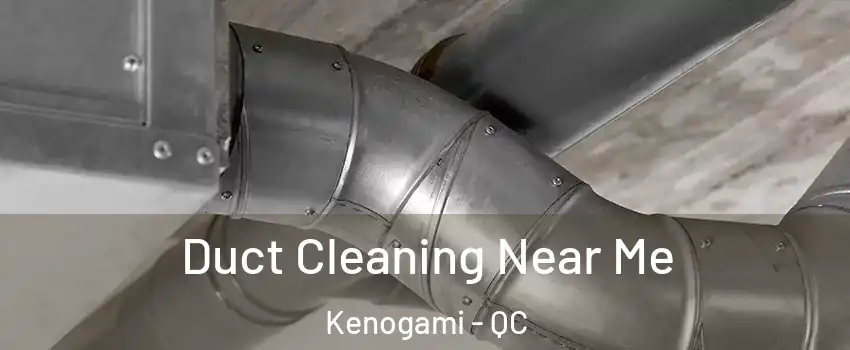  Duct Cleaning Near Me Kenogami - QC