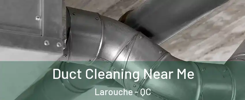  Duct Cleaning Near Me Larouche - QC