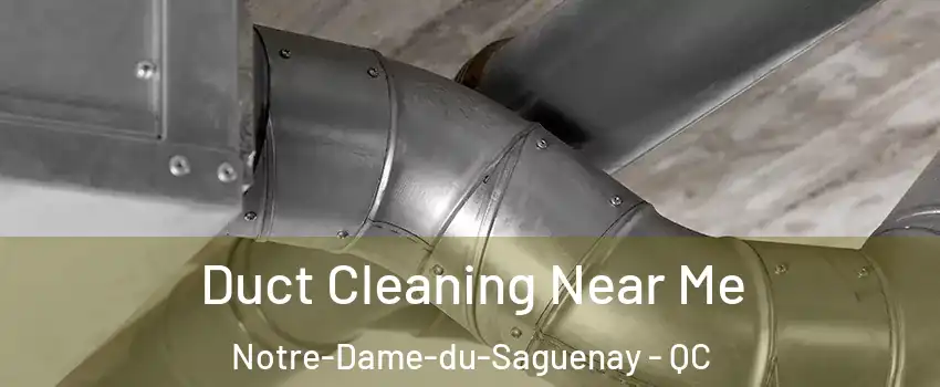  Duct Cleaning Near Me Notre-Dame-du-Saguenay - QC