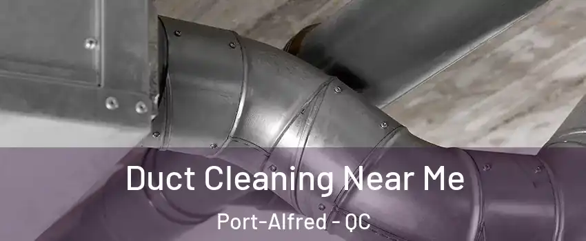  Duct Cleaning Near Me Port-Alfred - QC