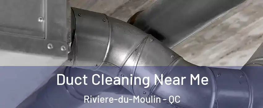  Duct Cleaning Near Me Riviere-du-Moulin - QC