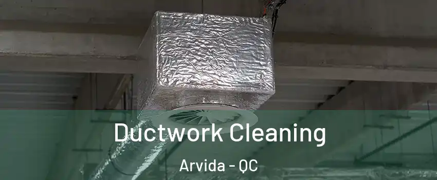  Ductwork Cleaning Arvida - QC
