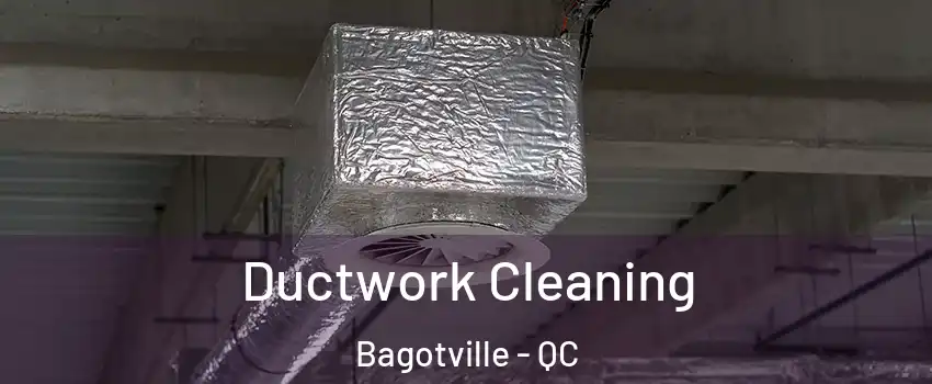  Ductwork Cleaning Bagotville - QC