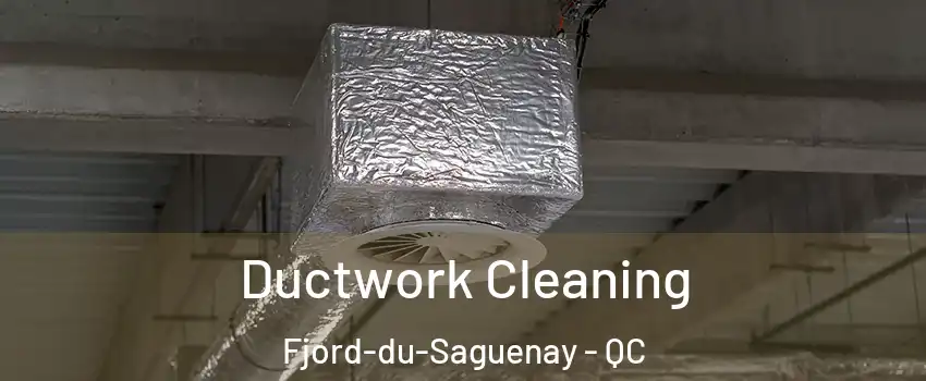  Ductwork Cleaning Fjord-du-Saguenay - QC