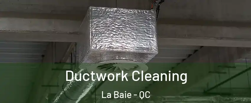  Ductwork Cleaning La Baie - QC